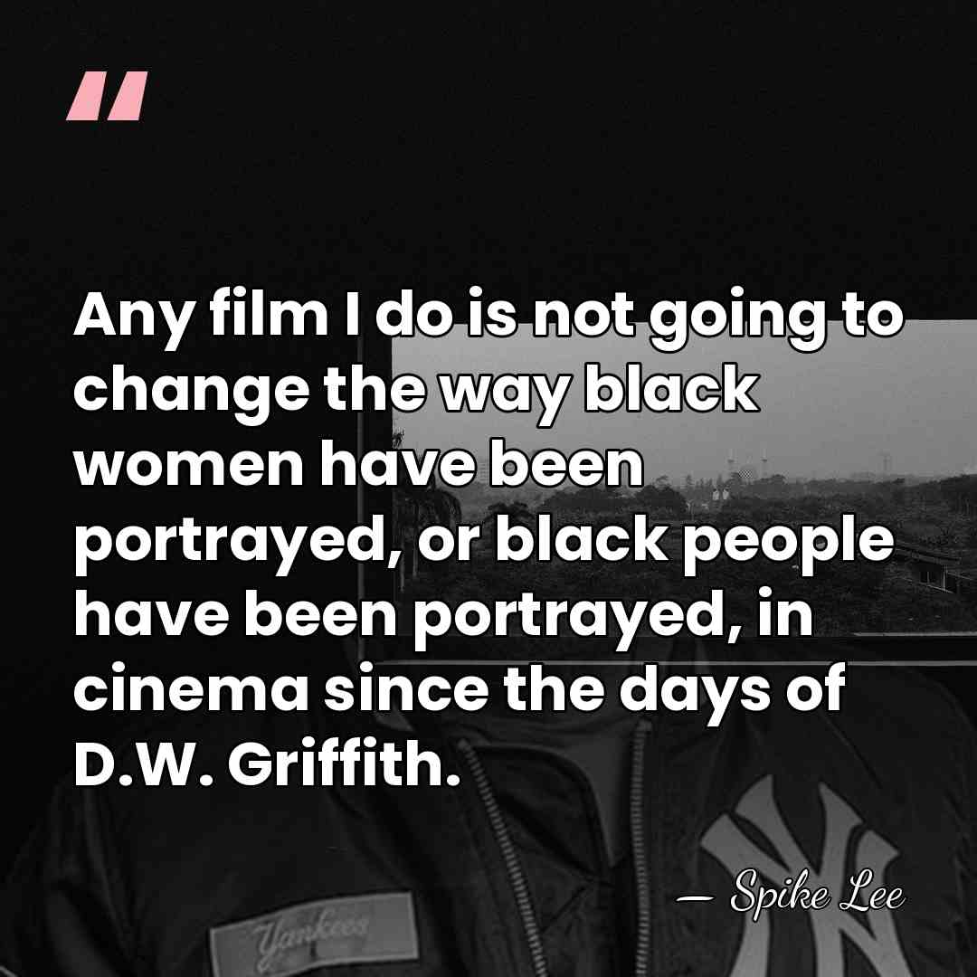 Any film I do is not going to change the way black&hellip; - Spike Lee