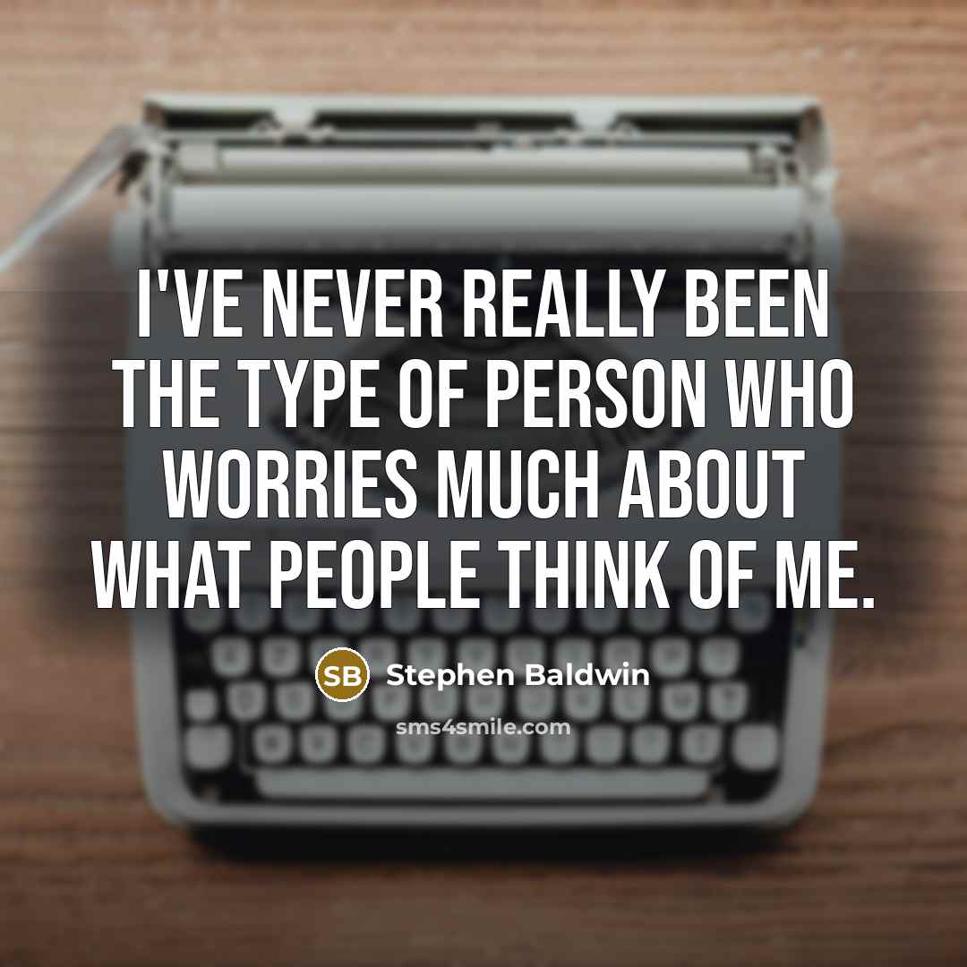 “I've never really been the type of person who worries…” quote by Stephen Baldwin