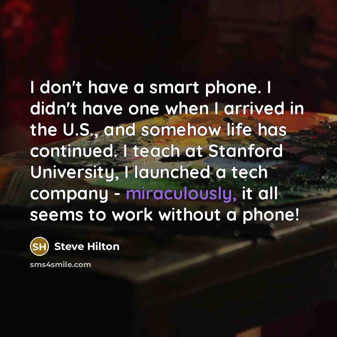 “I don't have a smart phone. I didn't have one…” quote by Steve Hilton