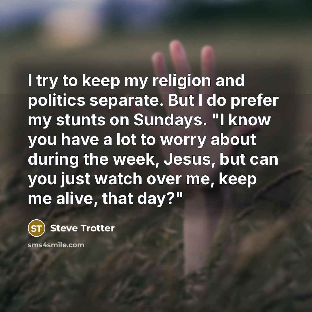 “I try to keep my religion and politics separate. But…” quote by Steve Trotter