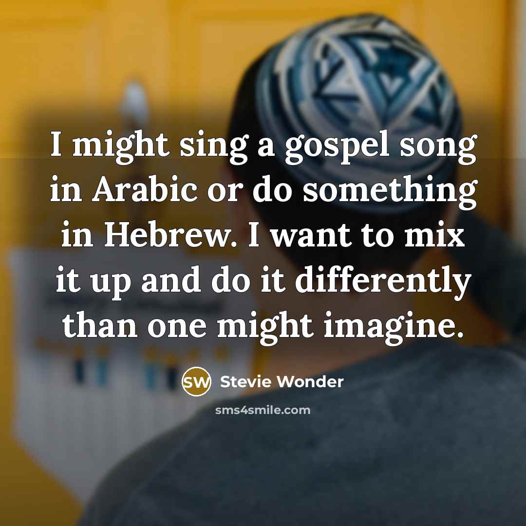 “I might sing a gospel song in Arabic or do…” quote by Stevie Wonder