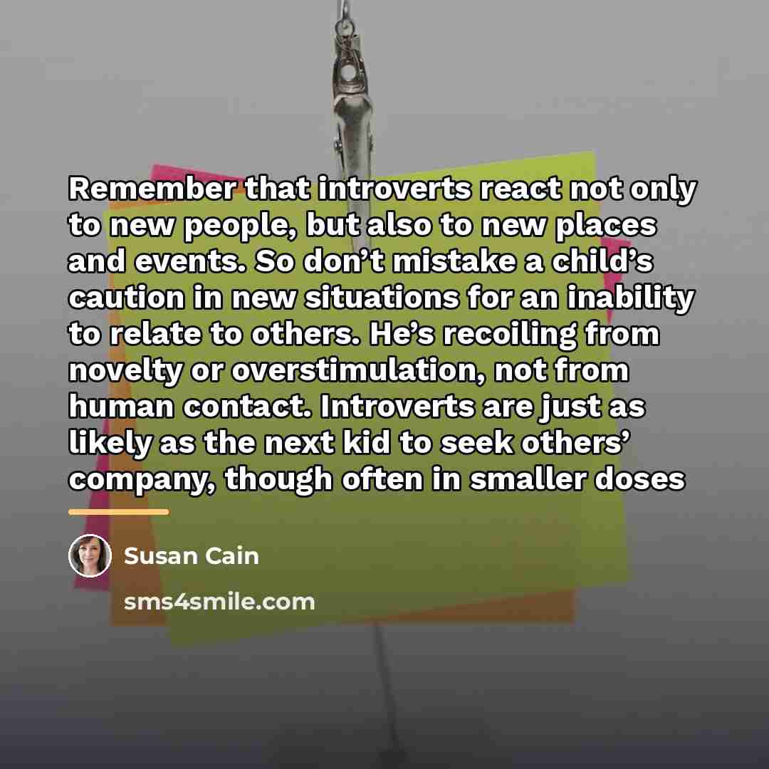 “Remember that introverts react not only to new people, but…” quote by Susan Cain