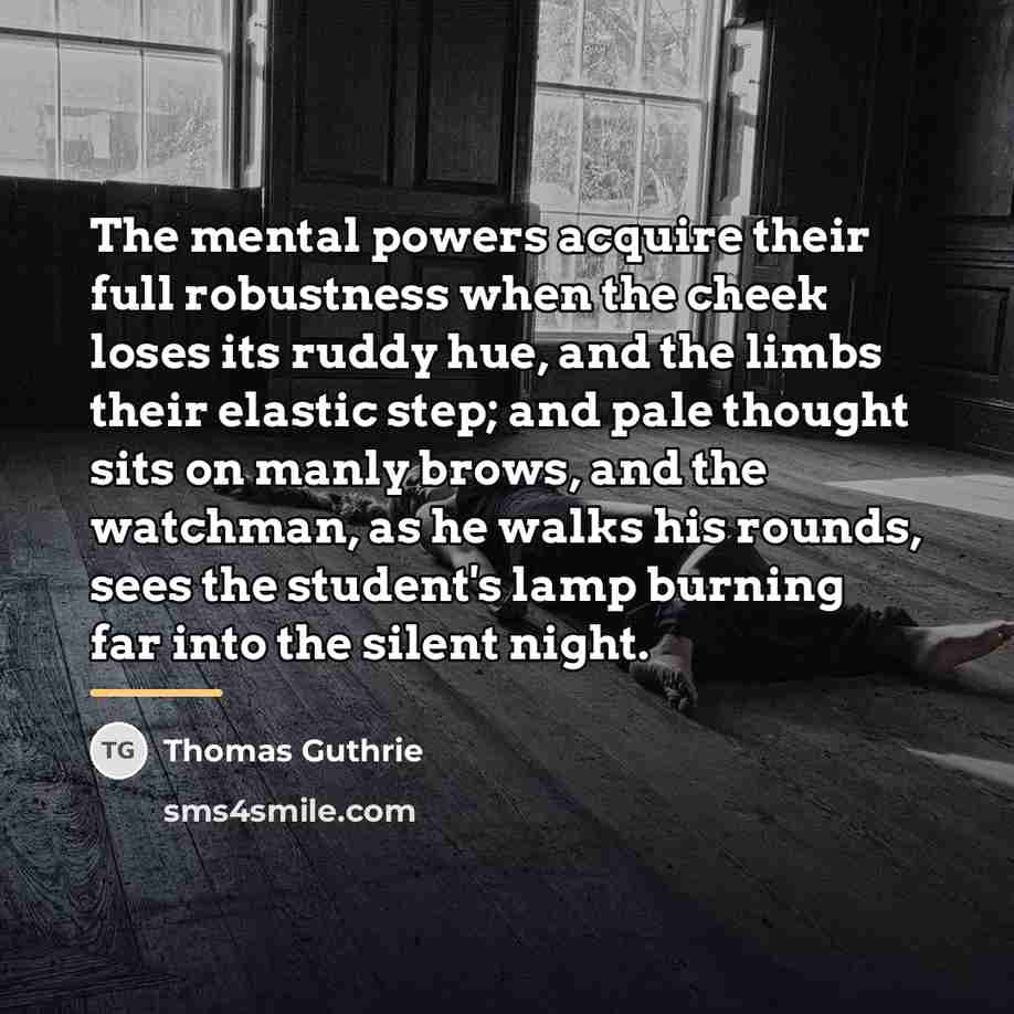 “The mental powers acquire their full robustness when the cheek…” quote by Thomas Guthrie