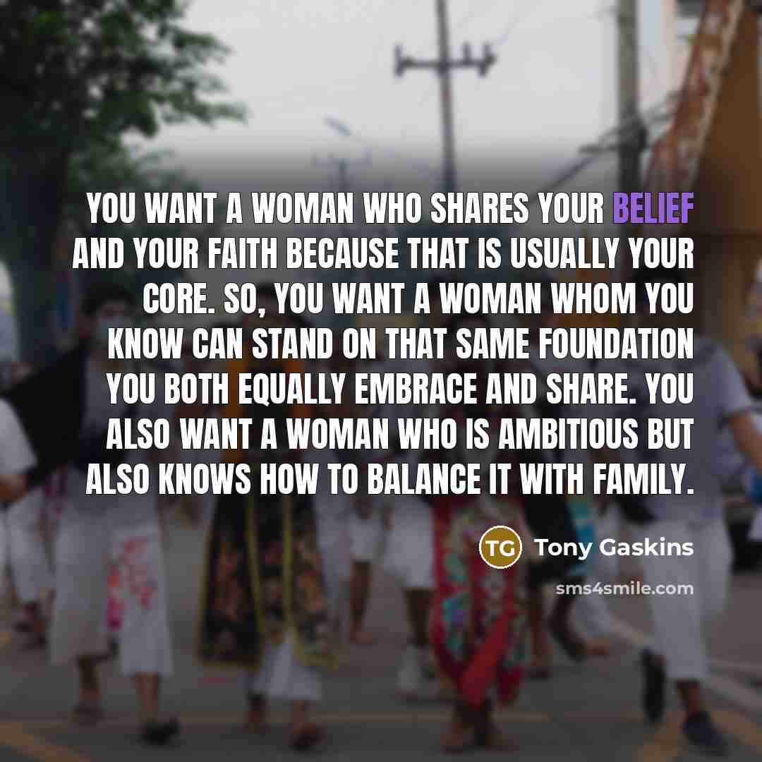 “You want a woman who shares your belief and your…” quote by Tony Gaskins