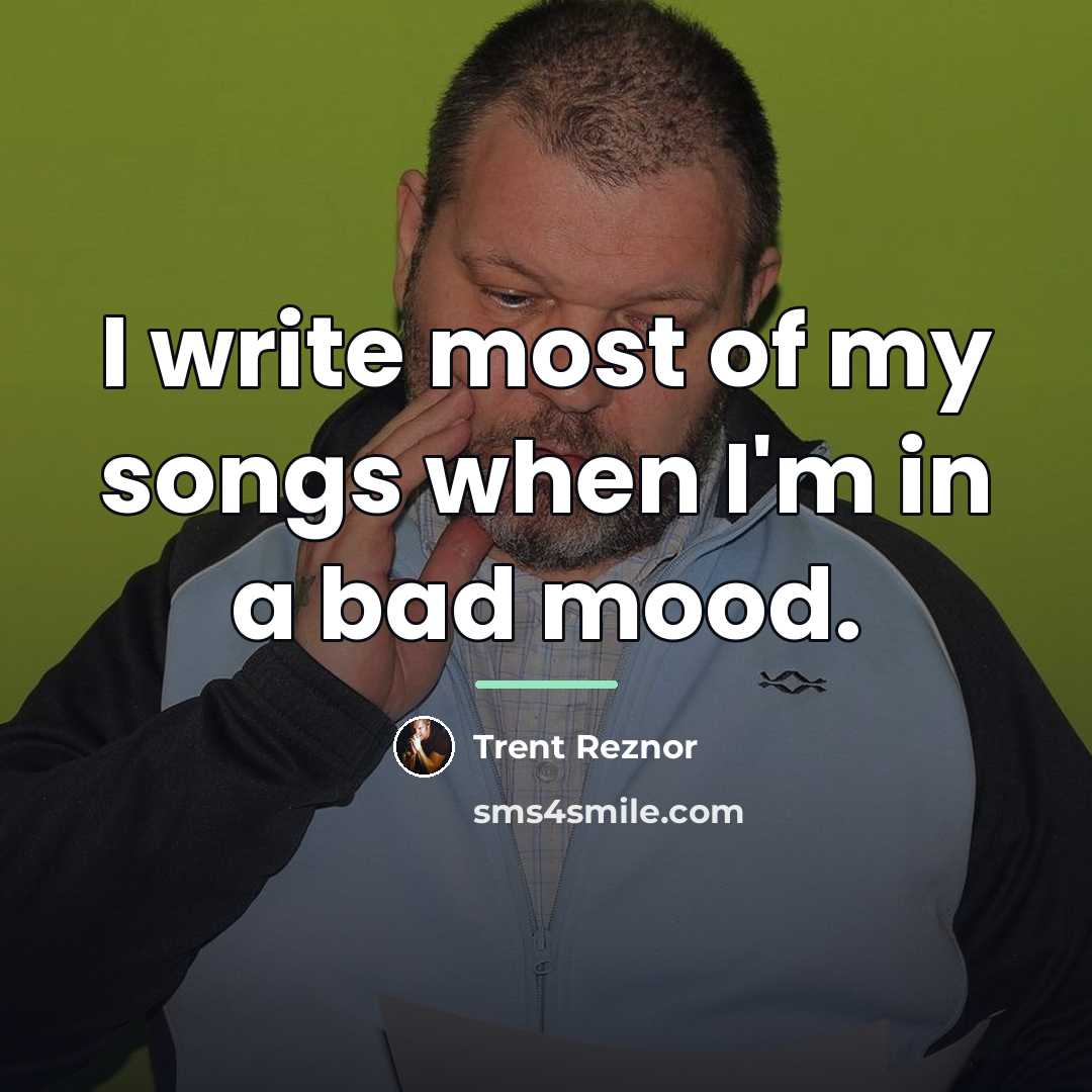 “I write most of my songs when I'm in a…” quote by Trent Reznor
