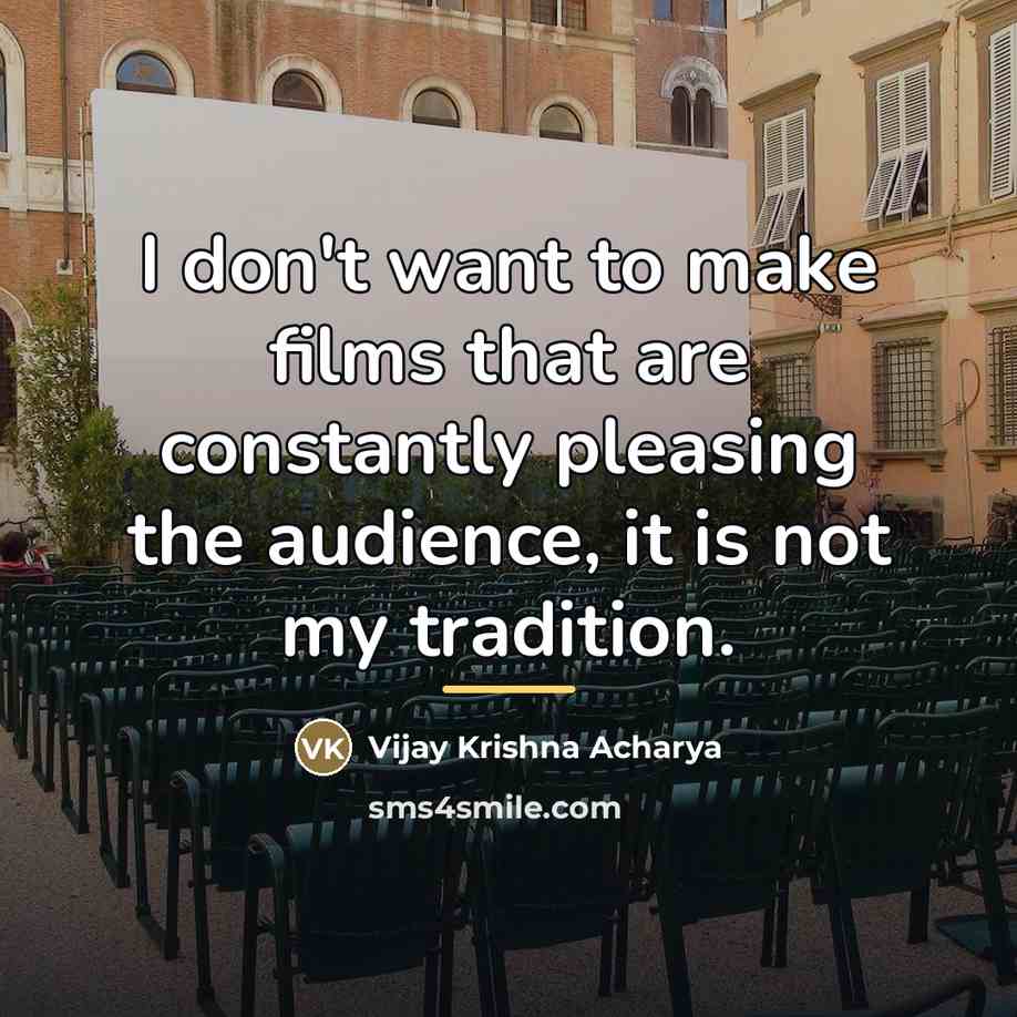 “I don't want to make films that are constantly pleasing…” quote by Vijay Krishna Acharya