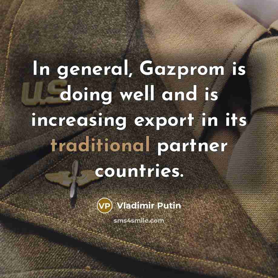 “In general, Gazprom is doing well and is increasing export…” quote by Vladimir Putin