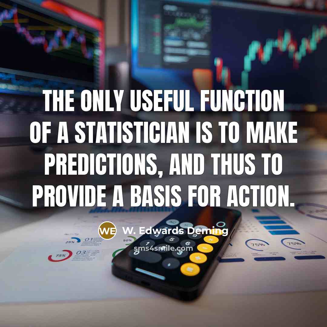 “The only useful function of a statistician is to make…” quote by W. Edwards Deming