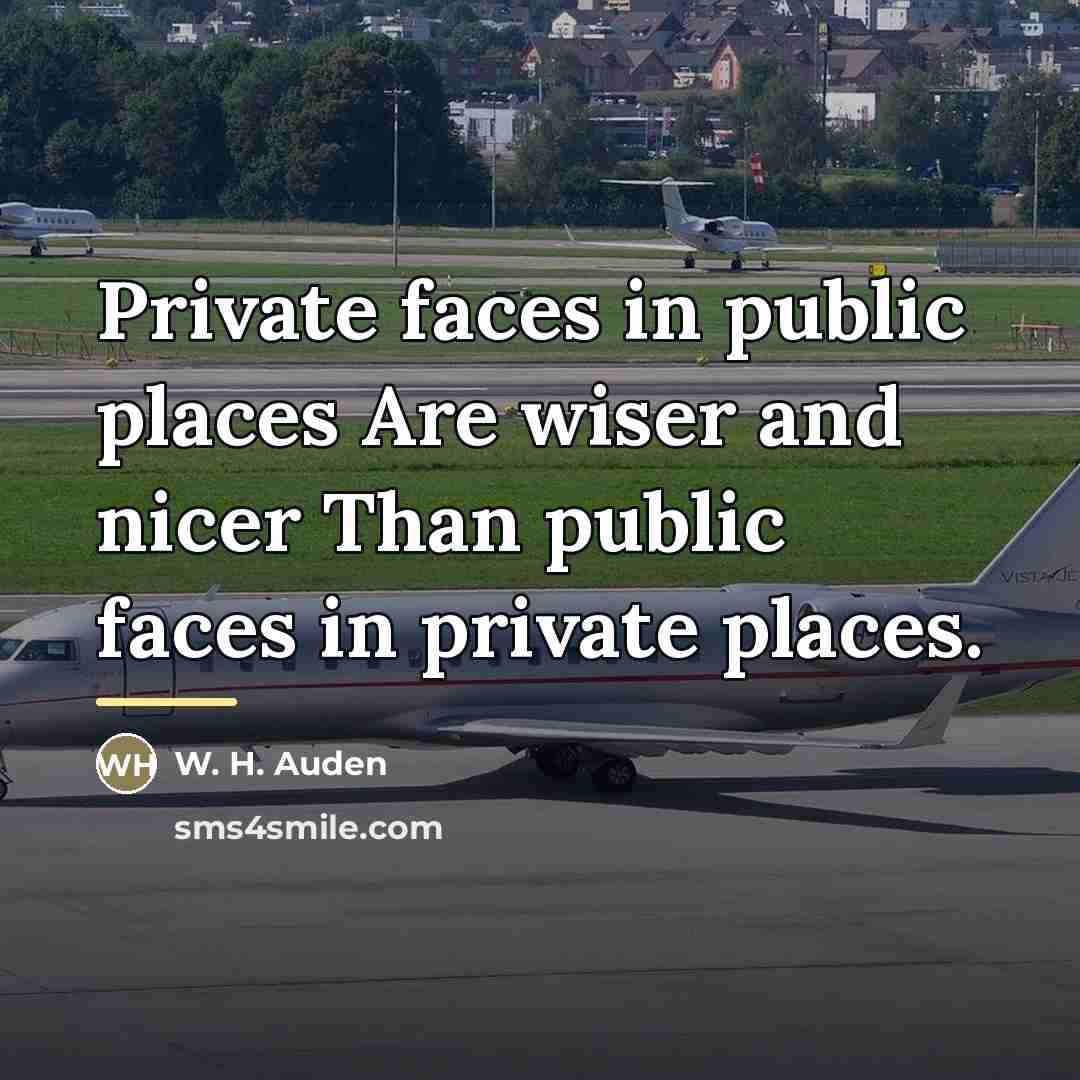 “Private faces in public places Are wiser and nicer Than…” quote by W. H. Auden