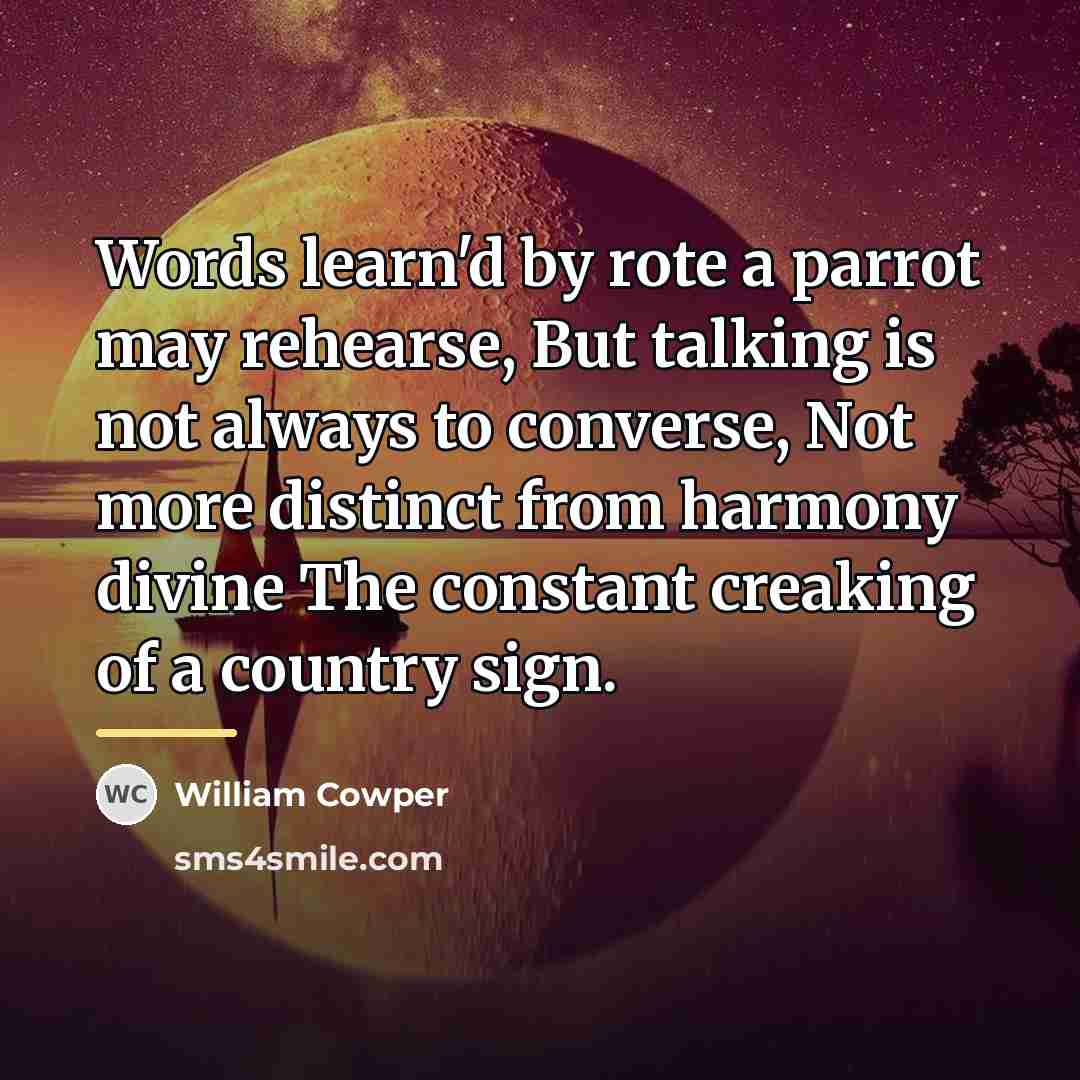 “Words learn'd by rote a parrot may rehearse, But talking…” quote by William Cowper