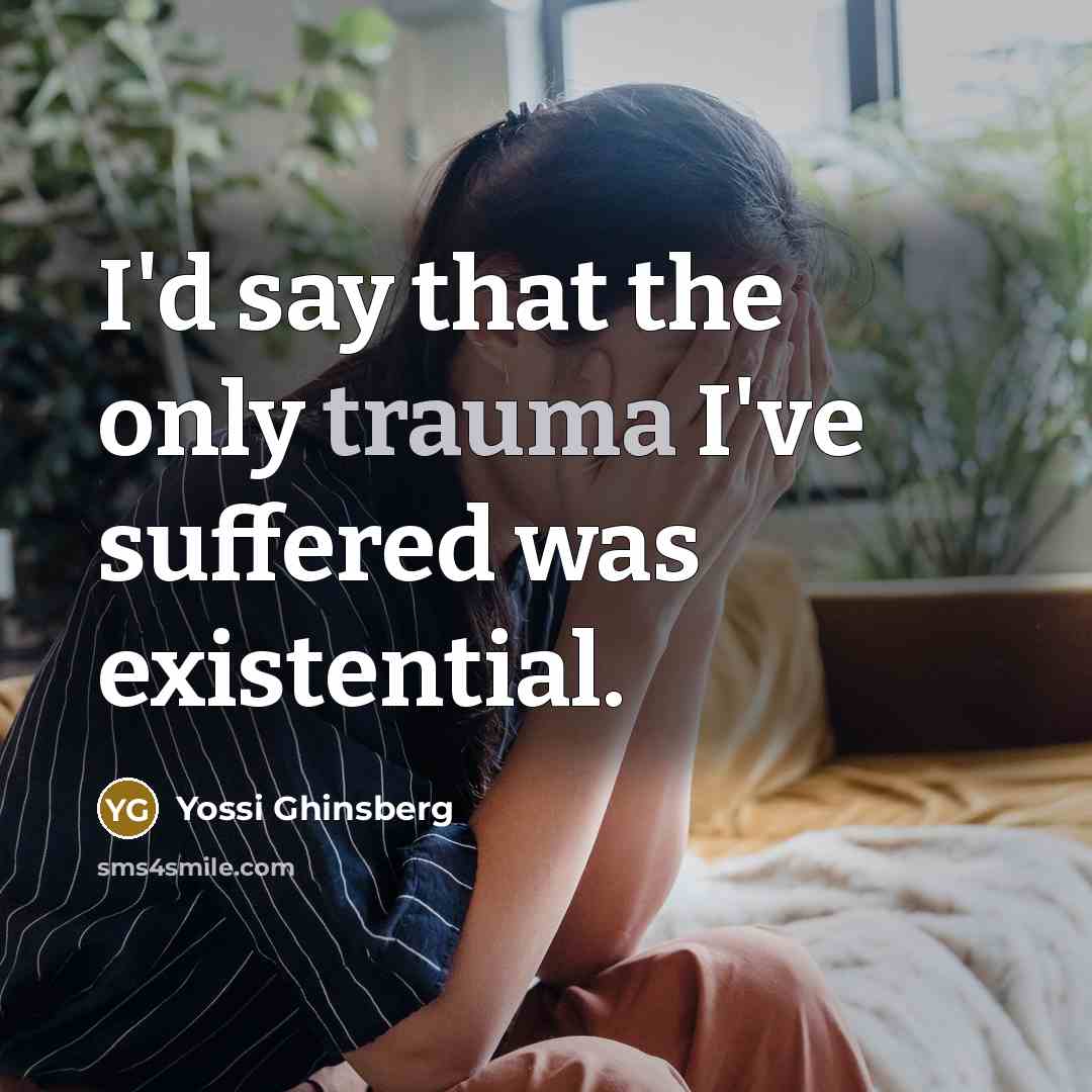 “I'd say that the only trauma I've suffered was existential.…” quote by Yossi Ghinsberg
