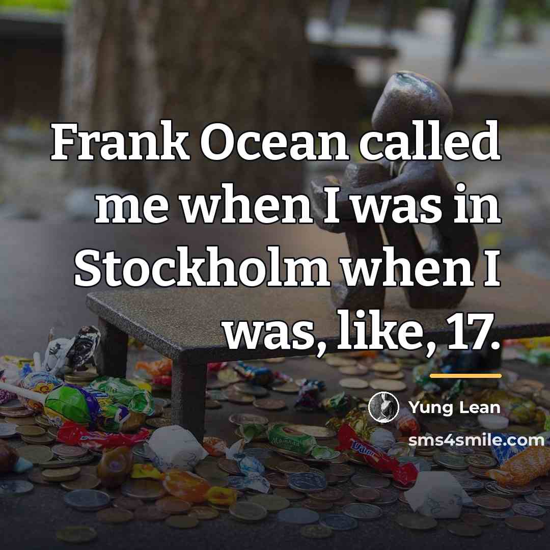 “Frank Ocean called me when I was in Stockholm when…” quote by Yung Lean