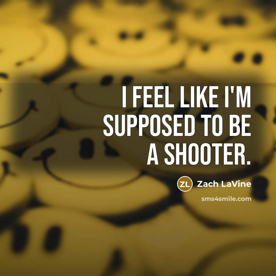 “I feel like I'm supposed to be a shooter.…” quote by Zach LaVine