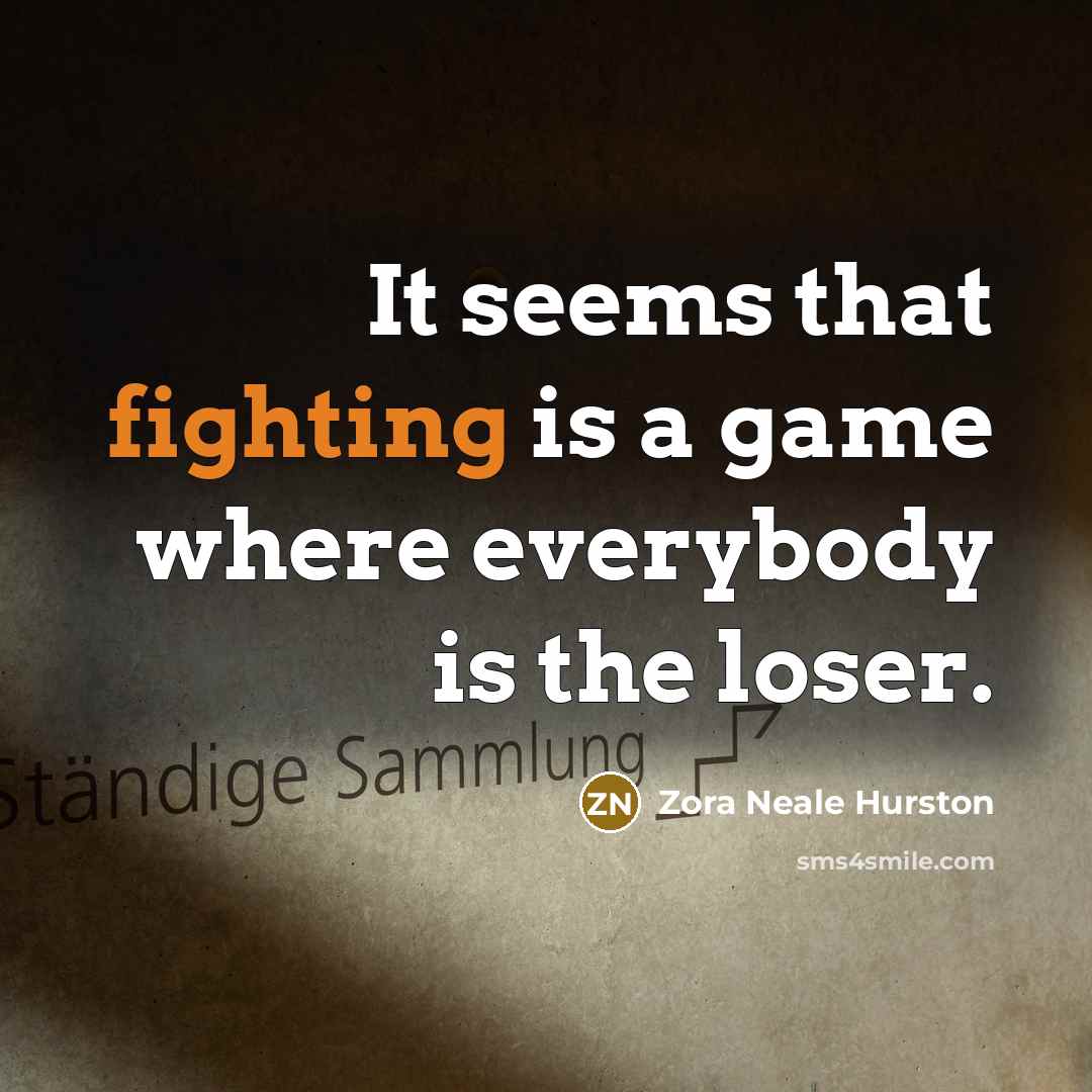 “It seems that fighting is a game where everybody is…” quote by Zora Neale Hurston