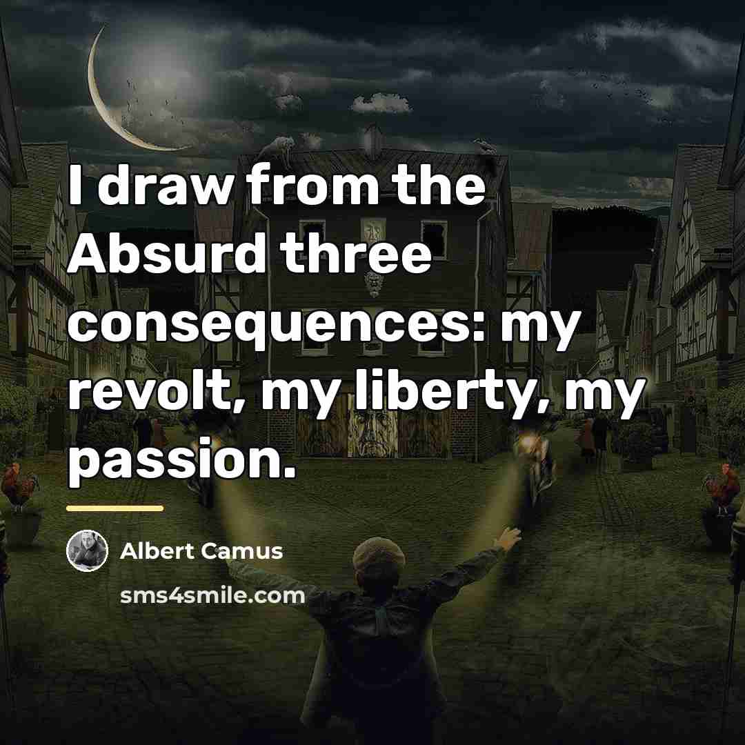 “I draw from the Absurd three consequences: my revolt, my…” quote by Albert Camus
