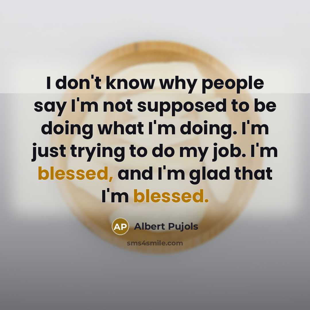 “I don't know why people say I'm not supposed to…” quote by Albert Pujols