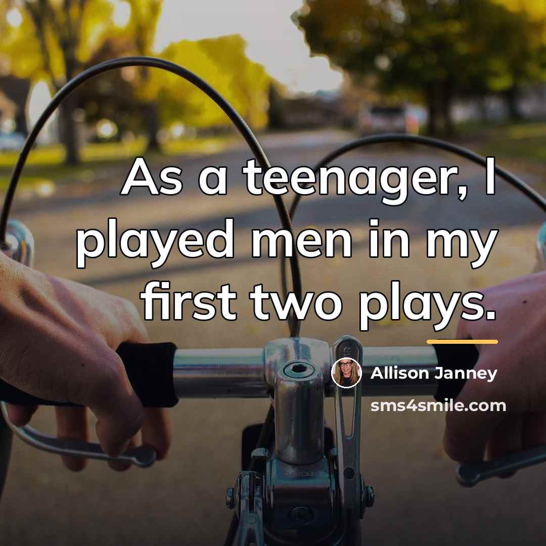“As a teenager, I played men in my first two…” quote by Allison Janney