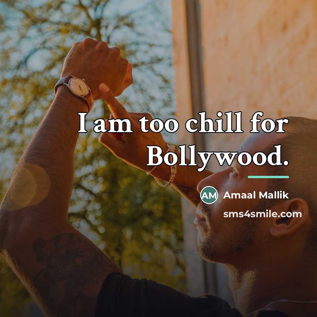 “I am too chill for Bollywood.…” quote by Amaal Mallik
