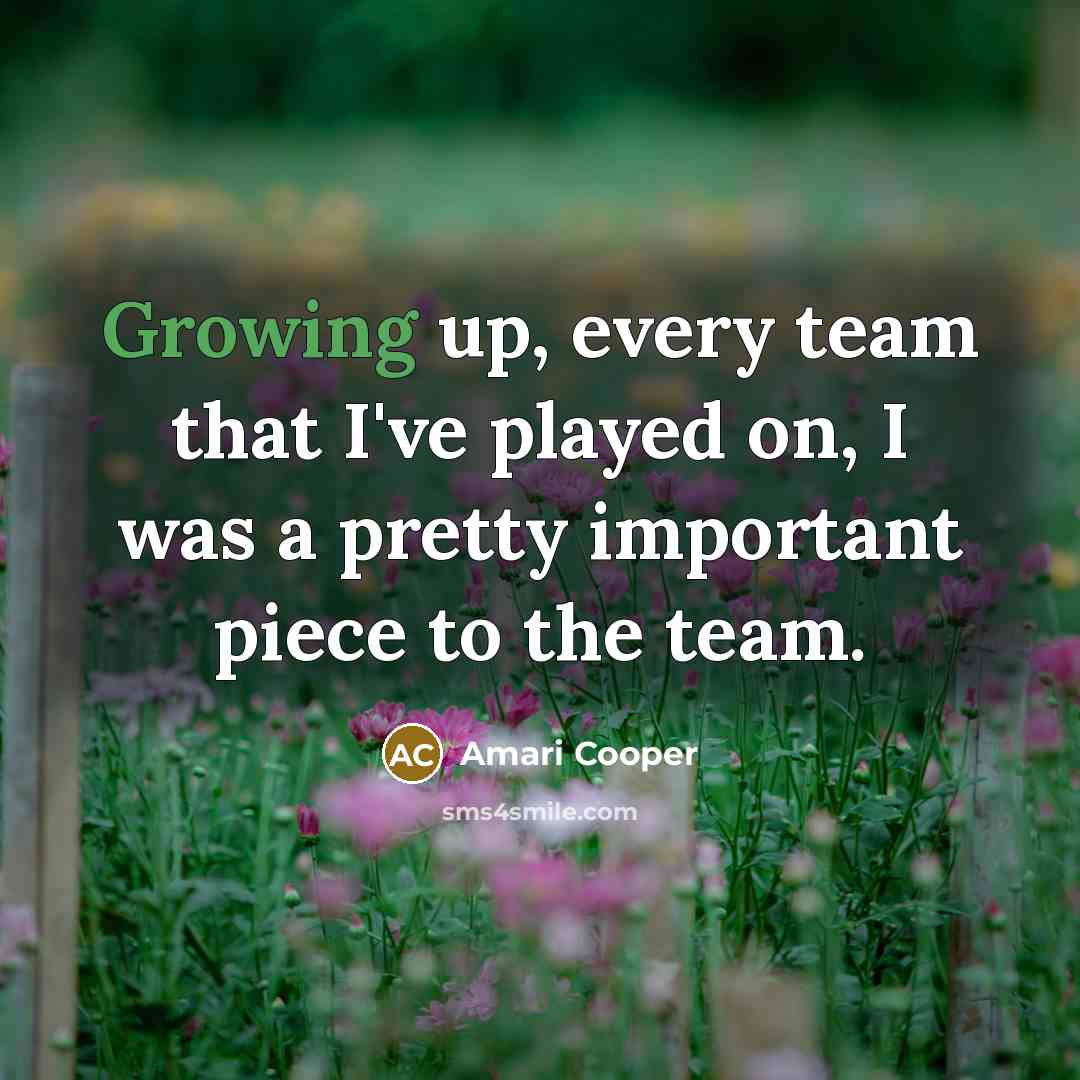 “Growing up, every team that I've played on, I was…” quote by Amari Cooper