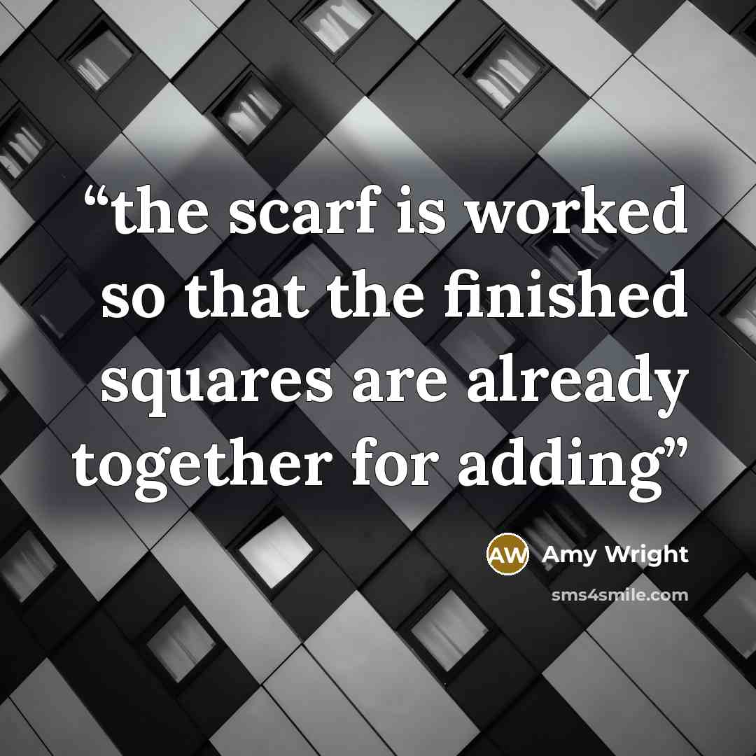 “the scarf is worked so that the finished squares are already together for adding” quote by Amy Wright
