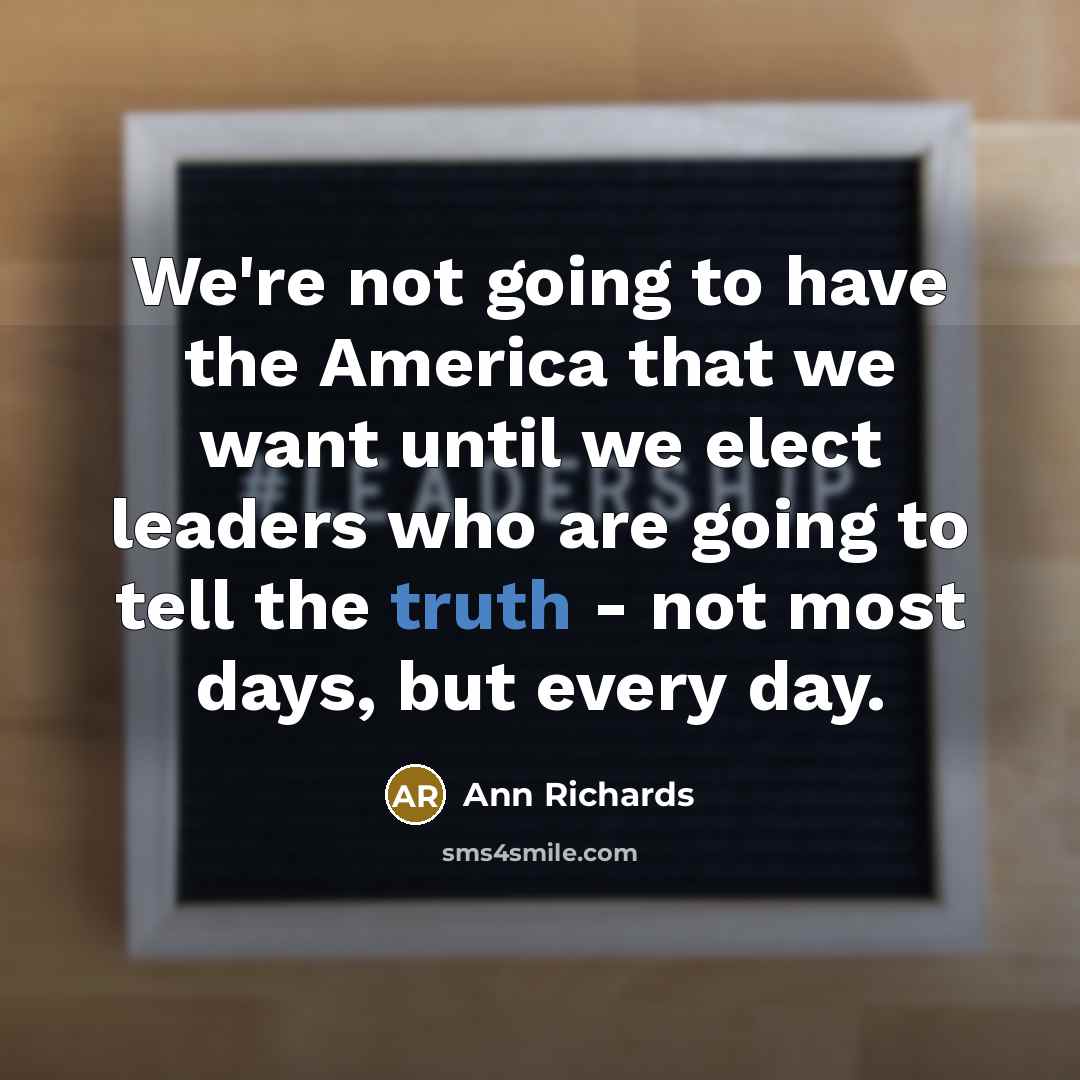 “We're not going to have the America that we want…” quote by Ann Richards