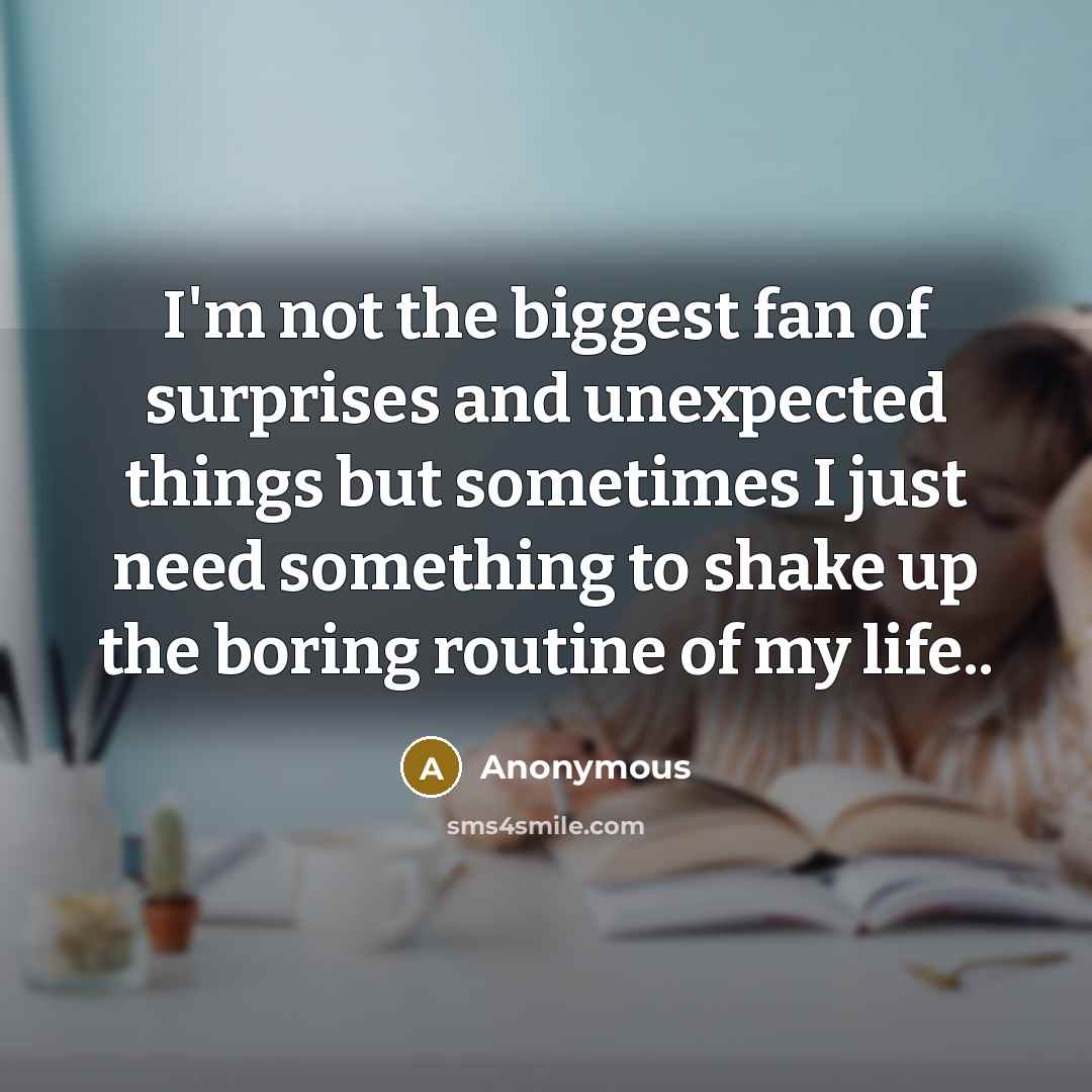 “I'm not the biggest fan of surprises and unexpected things…” quote by Anonymous