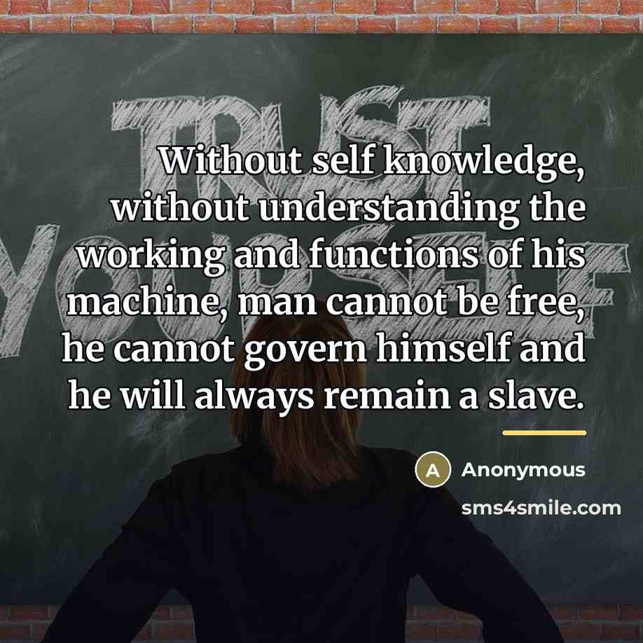 “Without self knowledge, without understanding the working and functions of…” quote by Anonymous