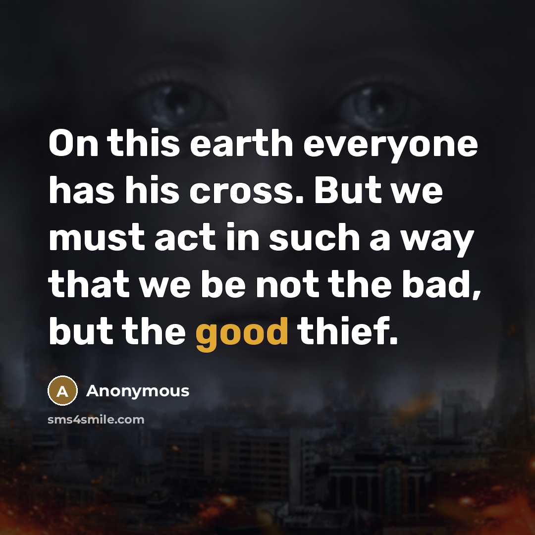 “On this earth everyone has his cross. But we must…” quote by Anonymous