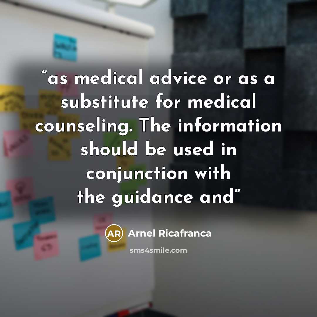 “as medical advice or as a substitute for medical counseling. The information should be used in conjunction with the guidance and” quote by Arnel Ricafranca