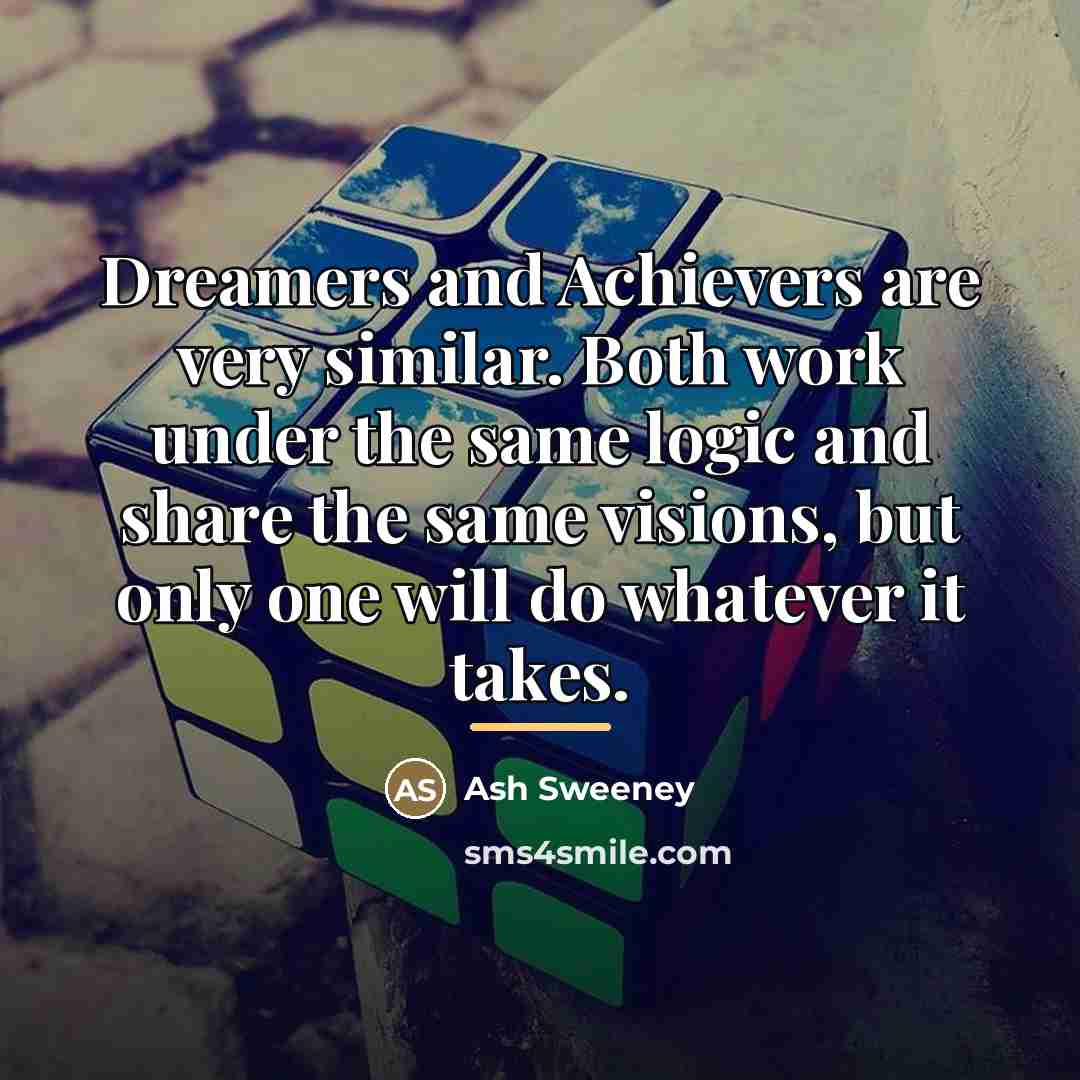 “Dreamers and Achievers are very similar. Both work under the…” quote by Ash Sweeney