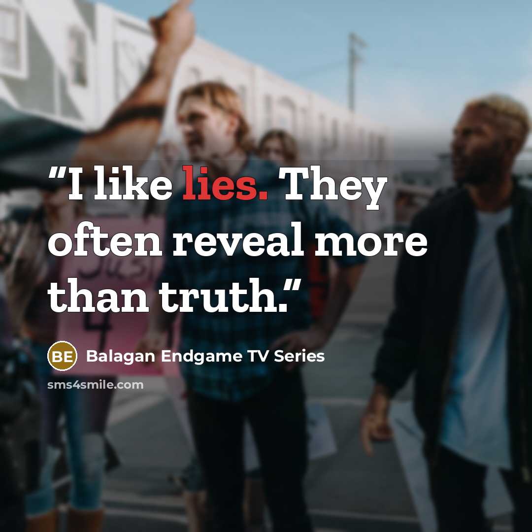 “I like lies. They often reveal more than truth.” quote by Balagan Endgame TV Series