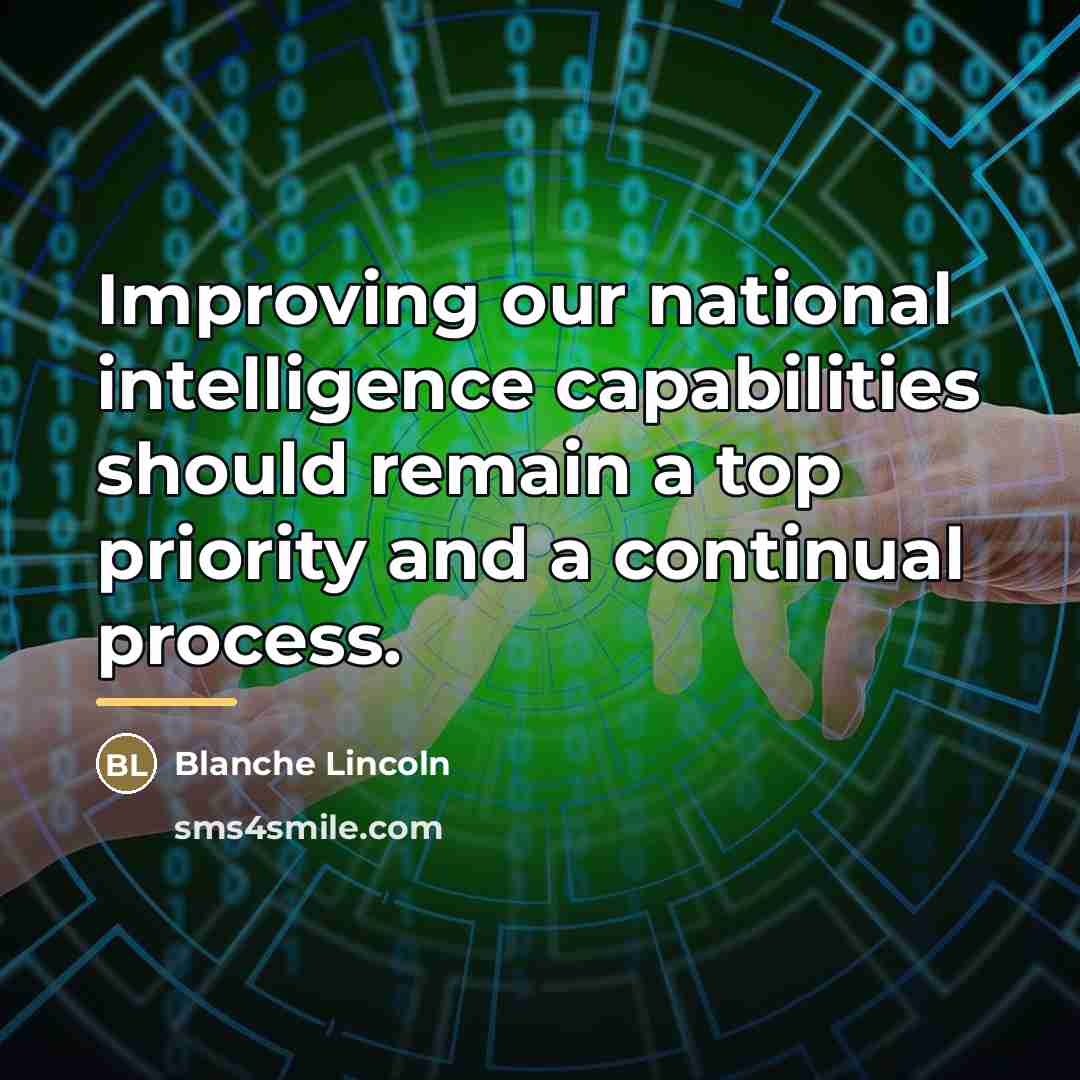 “Improving our national intelligence capabilities should remain a top priority…” quote by Blanche Lincoln