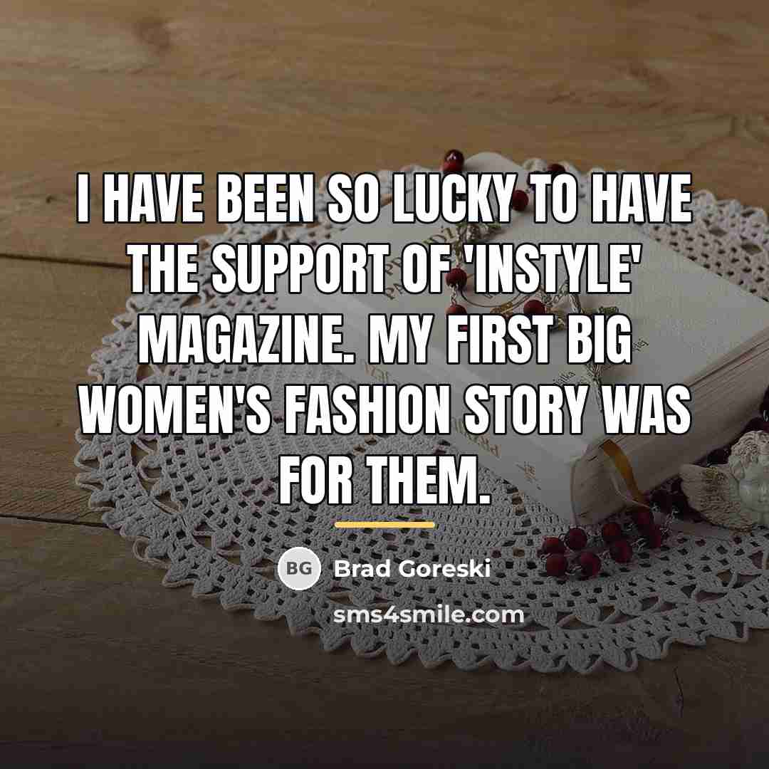“I have been so lucky to have the support of…” quote by Brad Goreski