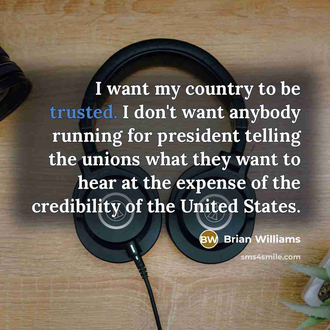“I want my country to be trusted. I don't want…” quote by Brian Williams
