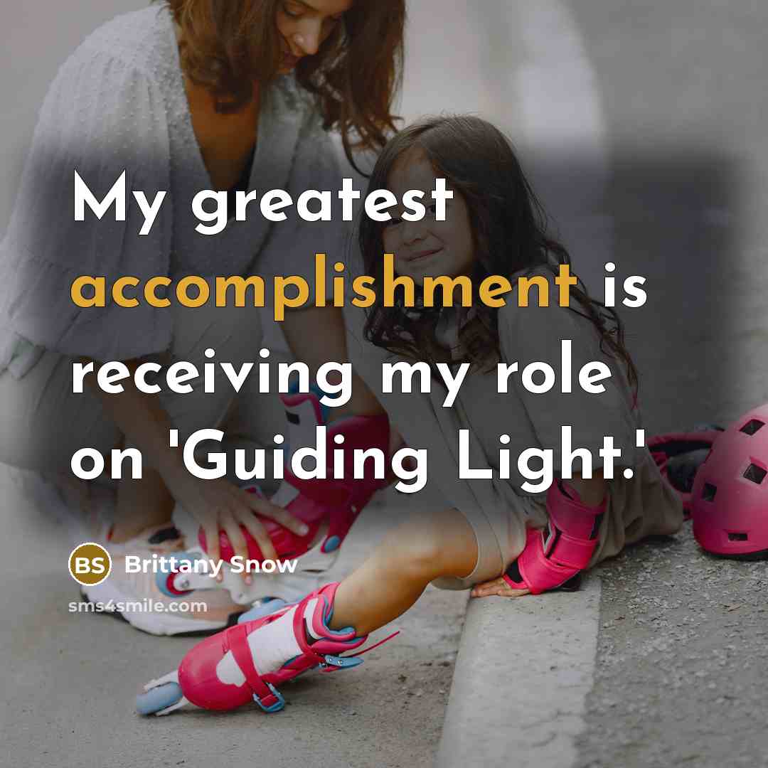“My greatest accomplishment is receiving my role on 'Guiding Light.'…” quote by Brittany Snow