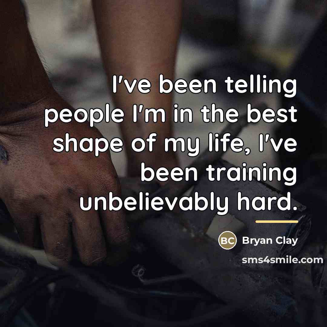 “I've been telling people I'm in the best shape of…” quote by Bryan Clay