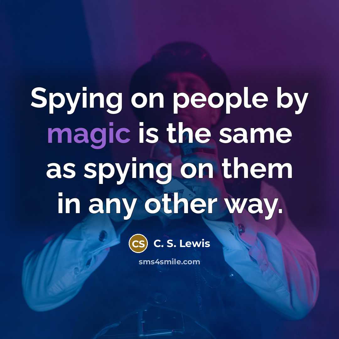 “Spying on people by magic is the same as spying…” quote by C. S. Lewis