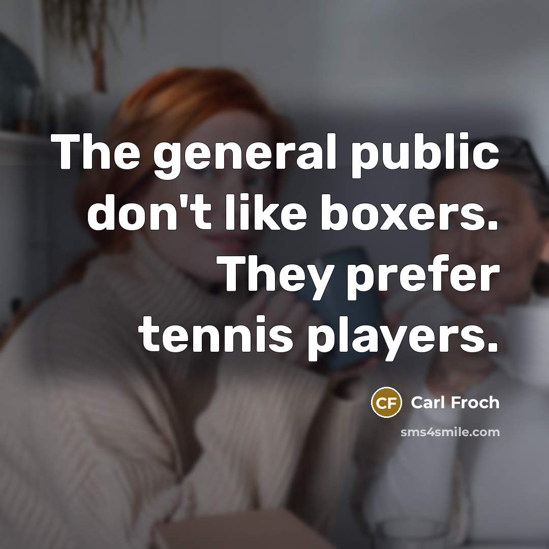 “The general public don't like boxers. They prefer tennis players.” quote by Carl Froch