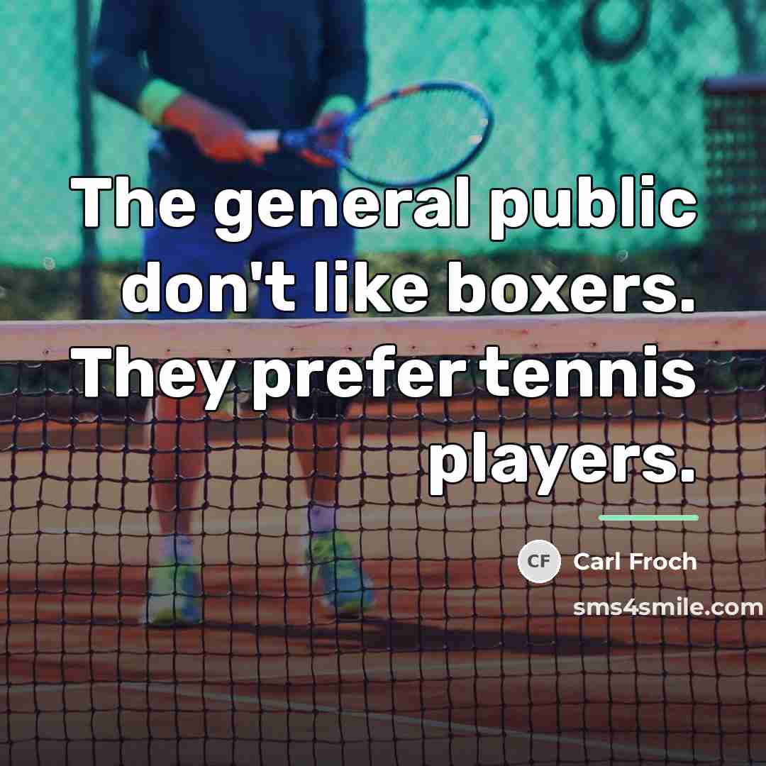 “The general public don't like boxers. They prefer tennis players.…” quote by Carl Froch