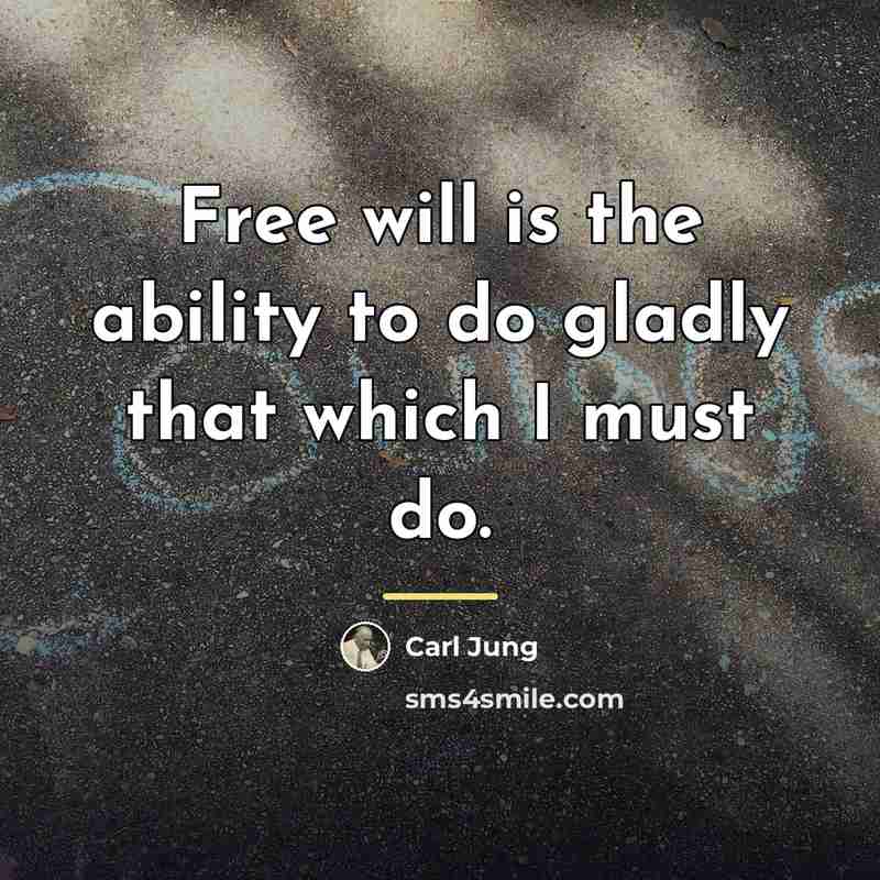 “Free will is the ability to do gladly that which…” quote by Carl Jung