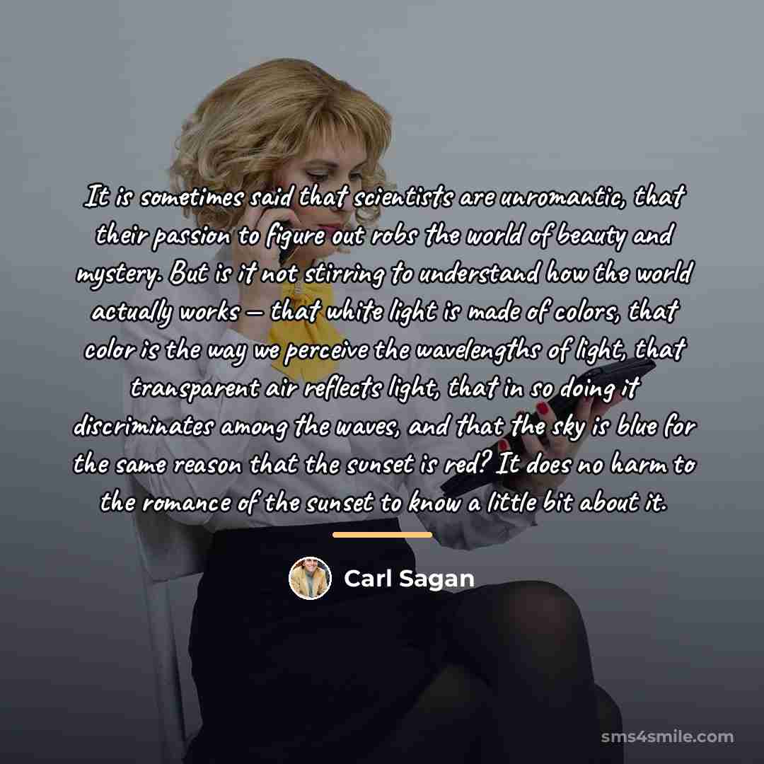 “It is sometimes said that scientists are unromantic, that their…” quote by Carl Sagan