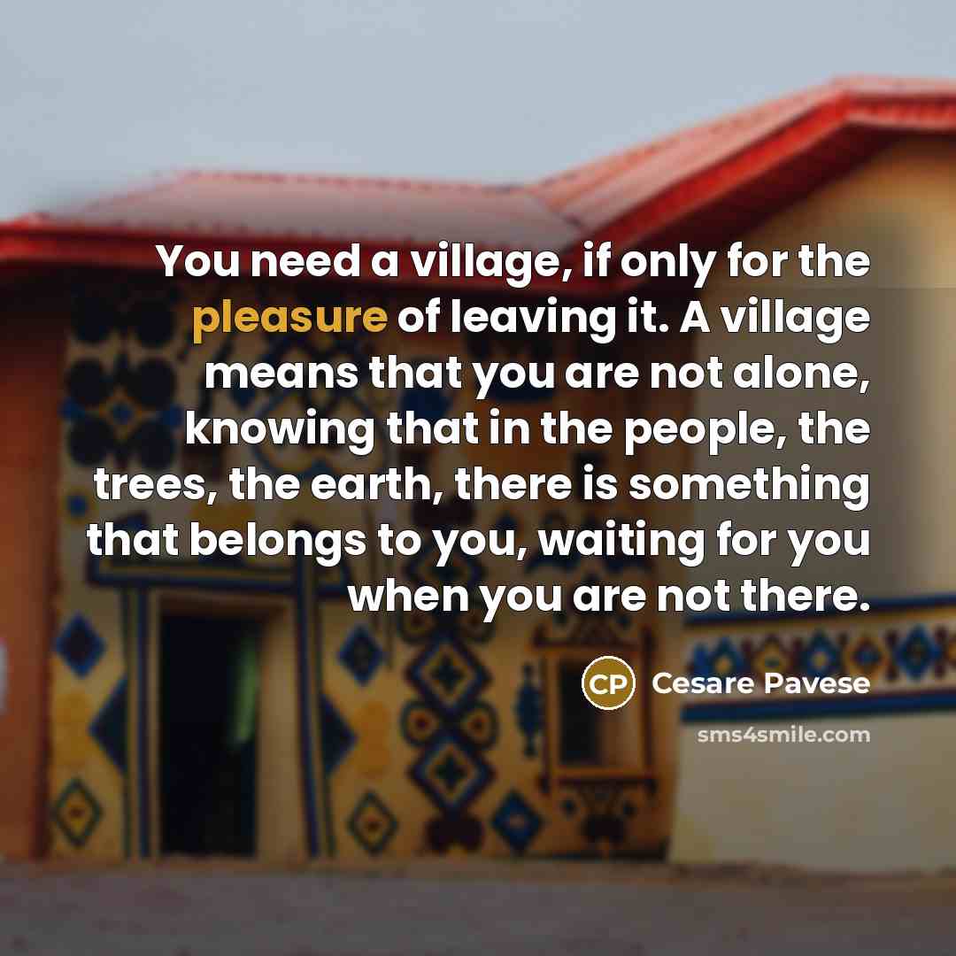 “You need a village, if only for the pleasure of…” quote by Cesare Pavese