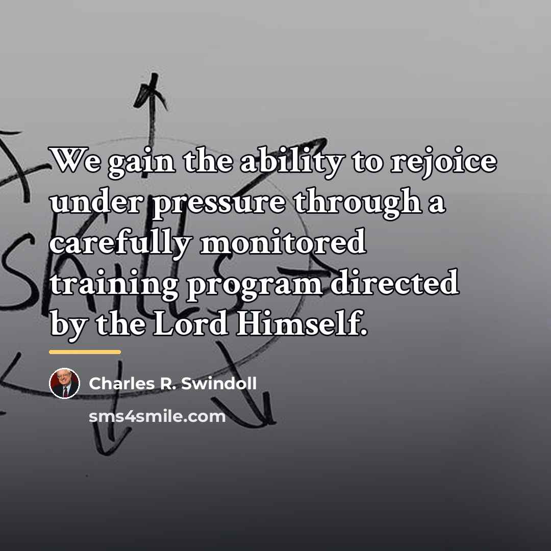 “We gain the ability to rejoice under pressure through a…” quote by Charles R. Swindoll