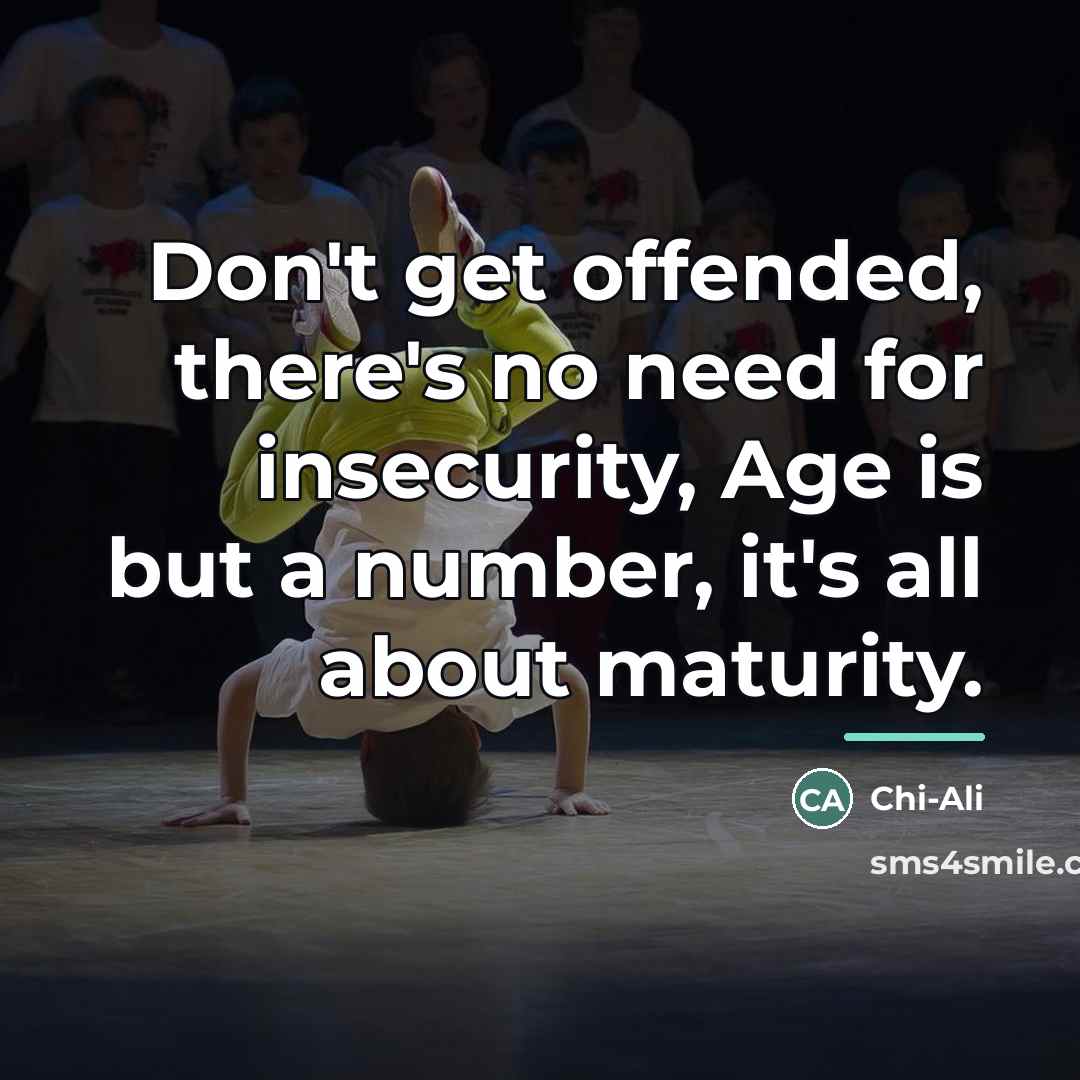 “Don't get offended, there's no need for insecurity, Age is…” quote by Chi-Ali