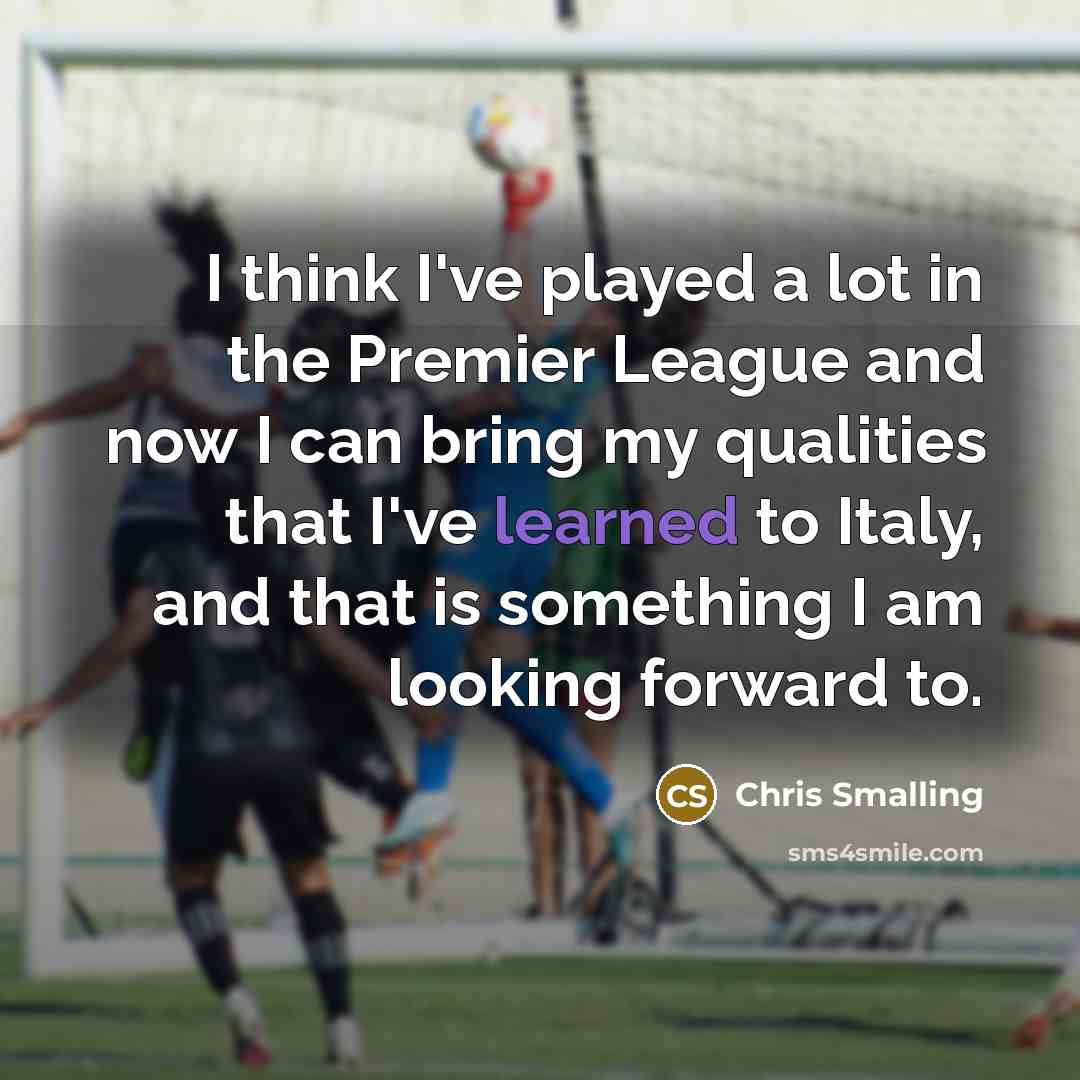 “I think I've played a lot in the Premier League…” quote by Chris Smalling