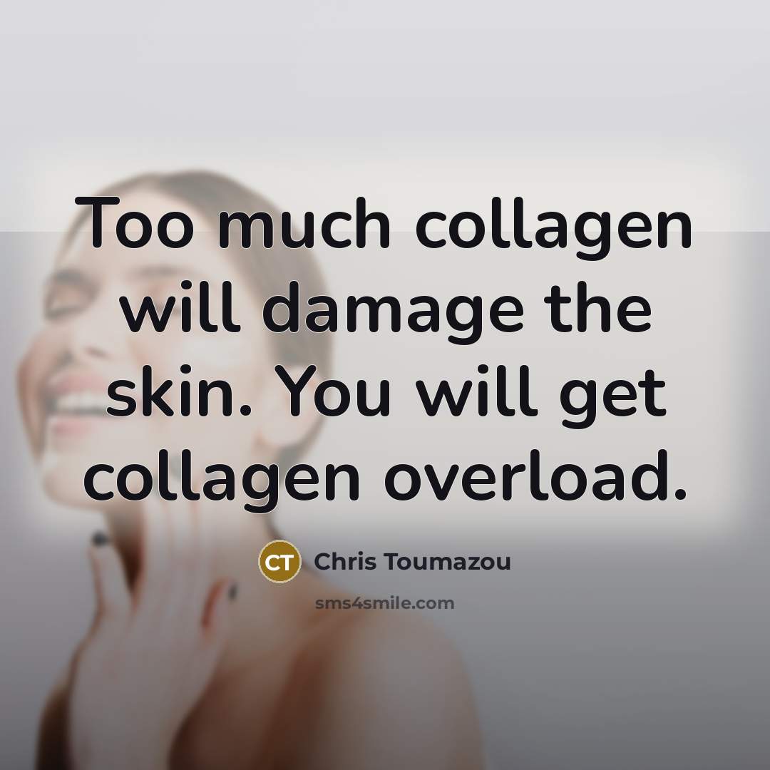 “Too much collagen will damage the skin. You will get…” quote by Chris Toumazou