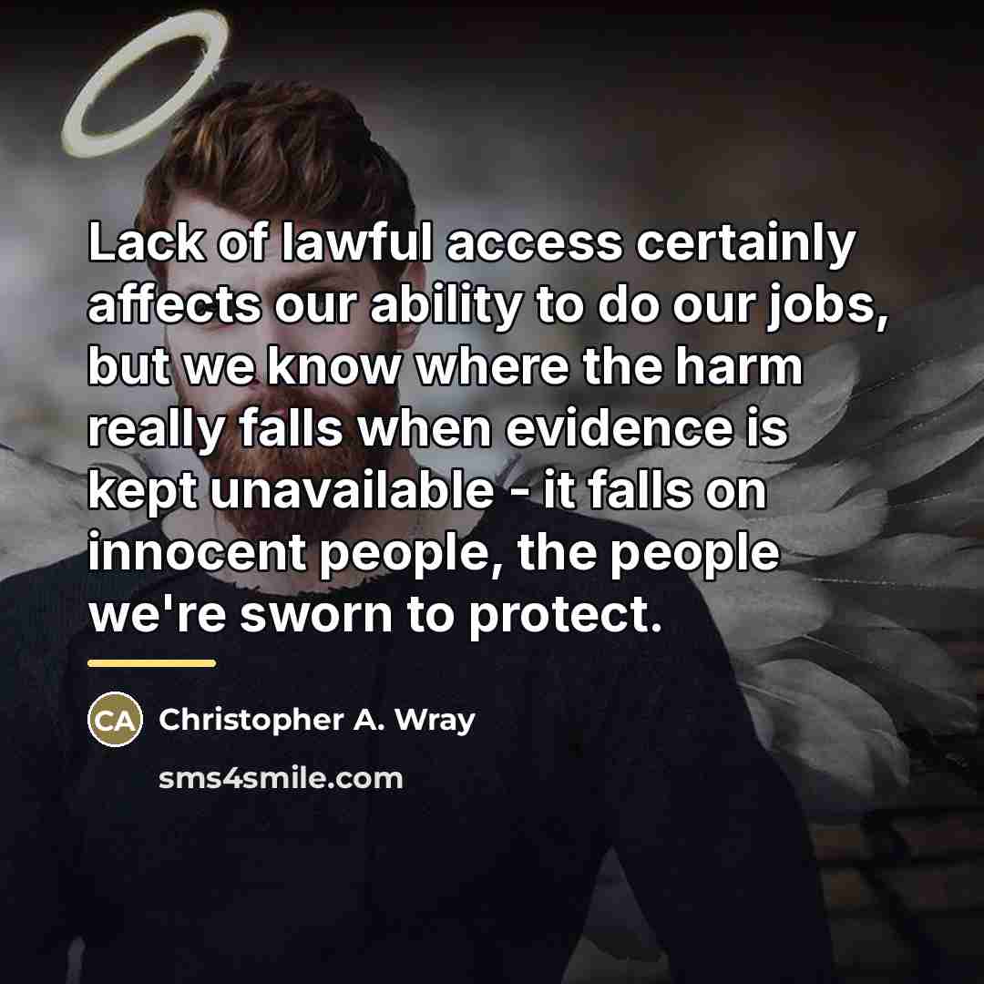 “Lack of lawful access certainly affects our ability to do…” quote by Christopher A. Wray