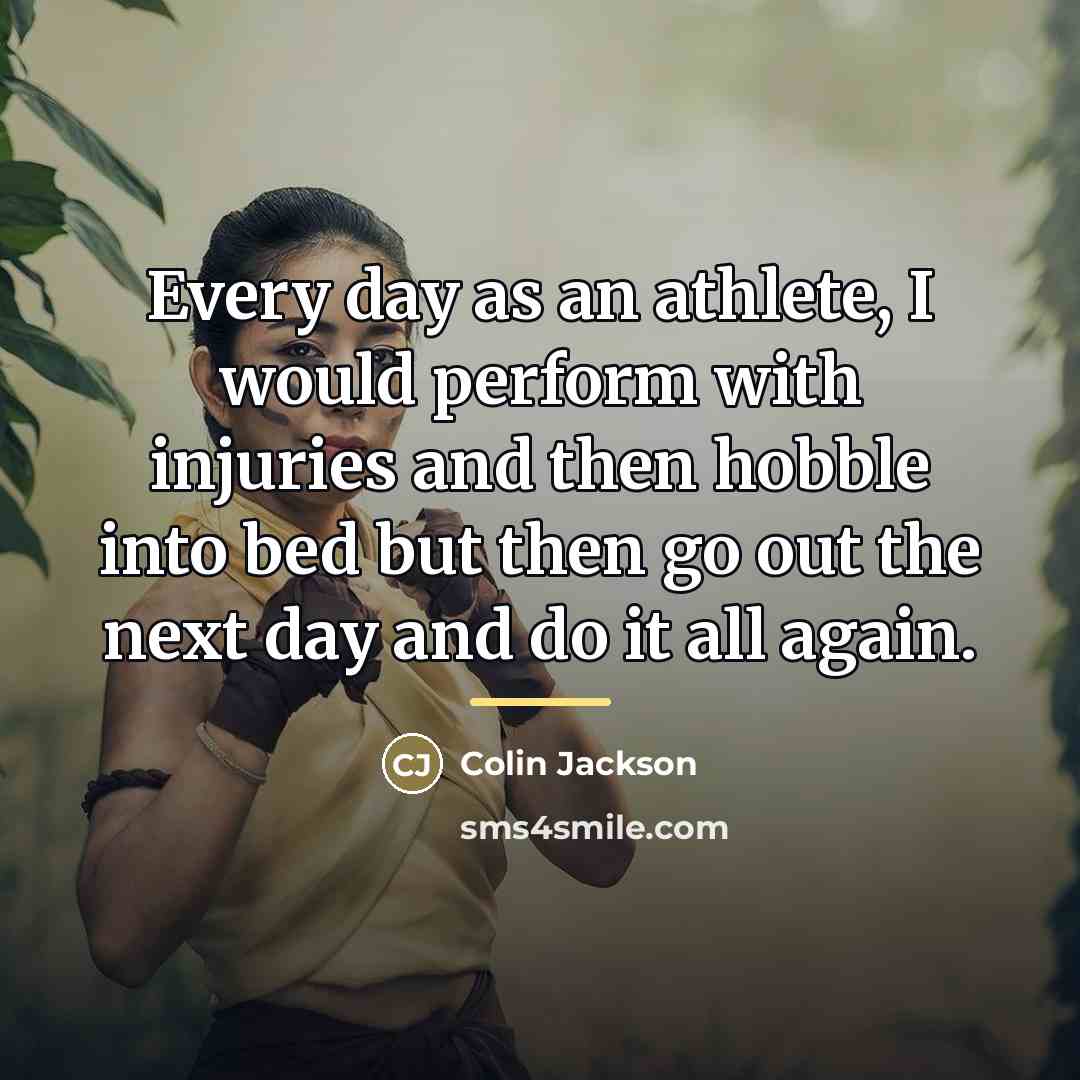 “Every day as an athlete, I would perform with injuries…” quote by Colin Jackson