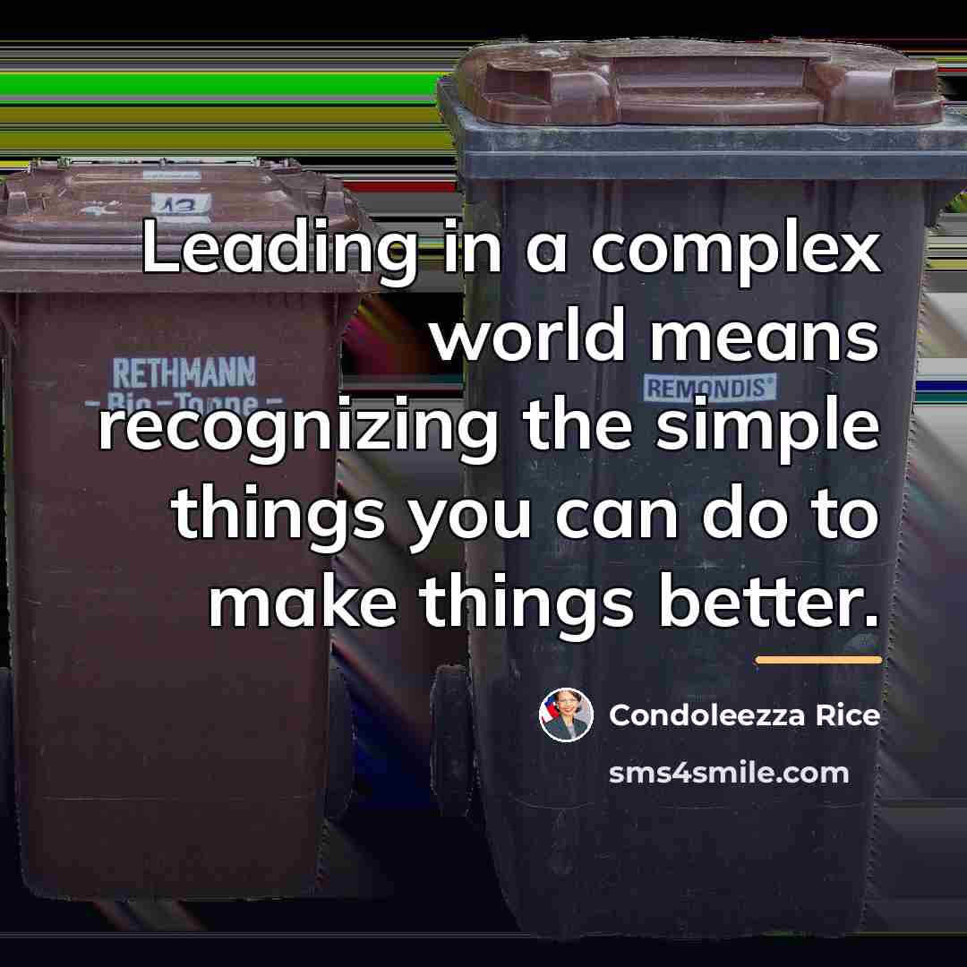 “Leading in a complex world means recognizing the simple things…” quote by Condoleezza Rice