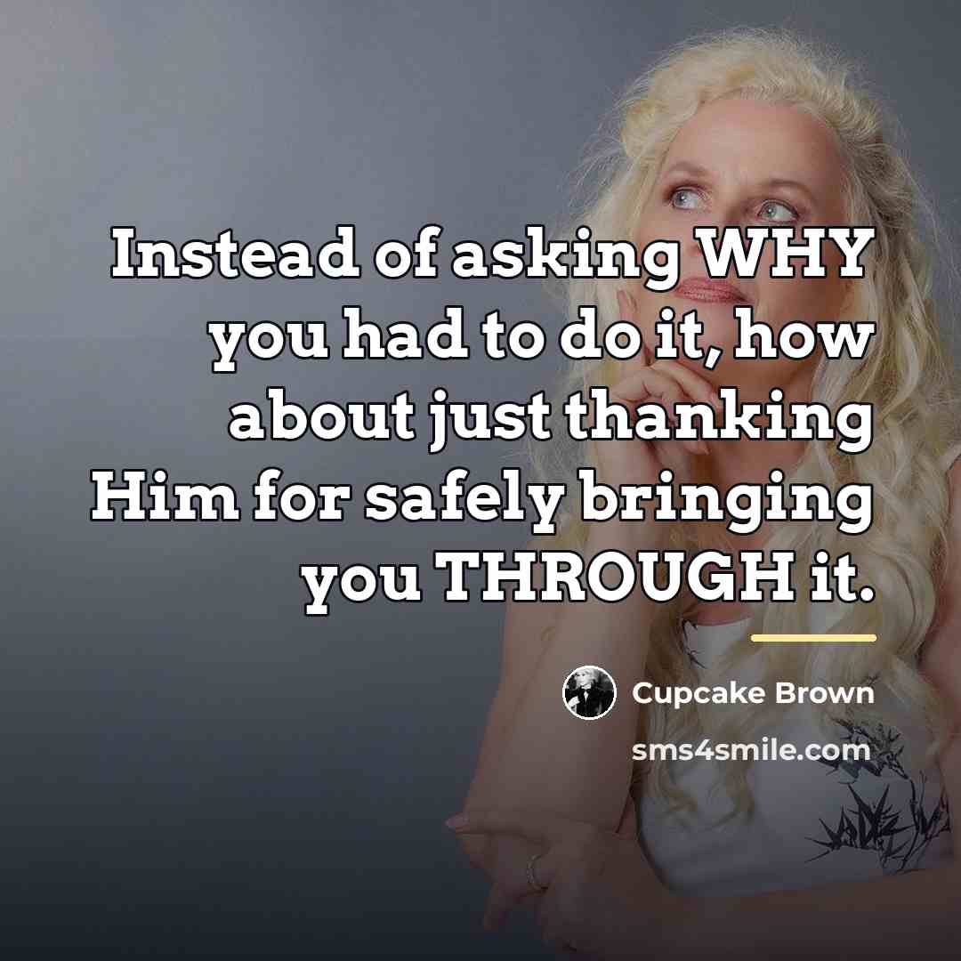“Instead of asking WHY you had to do it, how…” quote by Cupcake Brown